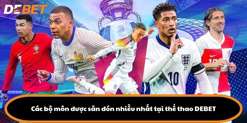 Các bộ môn được săn đón nhiều nhất tại thể thao DEBET