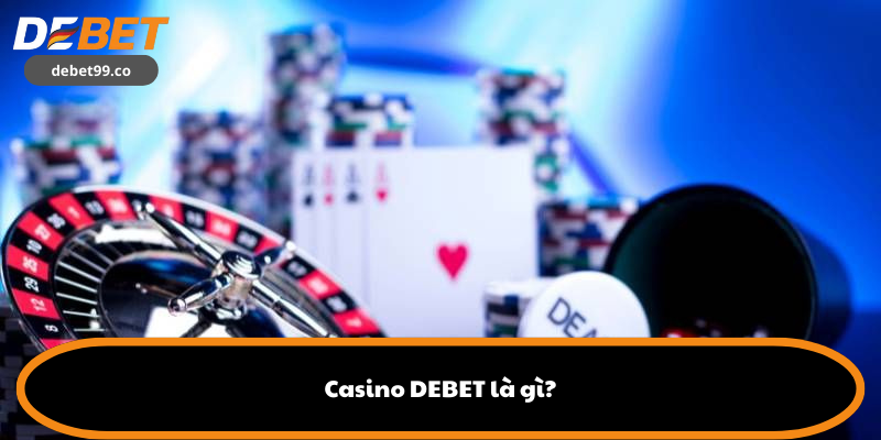 Casino DEBET là gì?