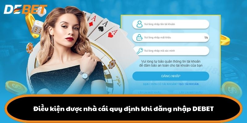Điều kiện được nhà cái quy định khi đăng nhập DEBET