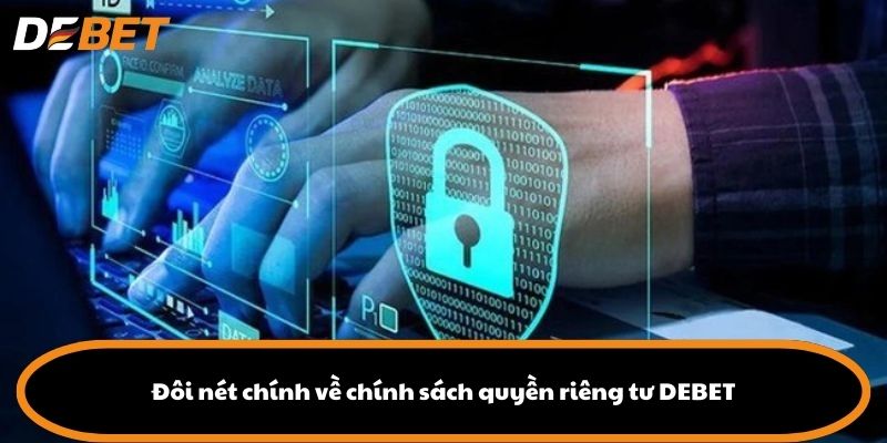 Đôi nét chính về chính sách quyền riêng tư DEBET