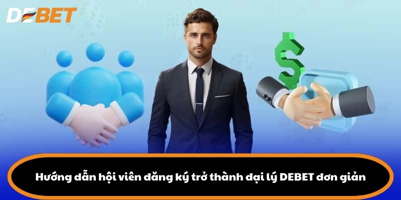 Hướng dẫn hội viên đăng ký trở thành đại lý DEBET đơn giản