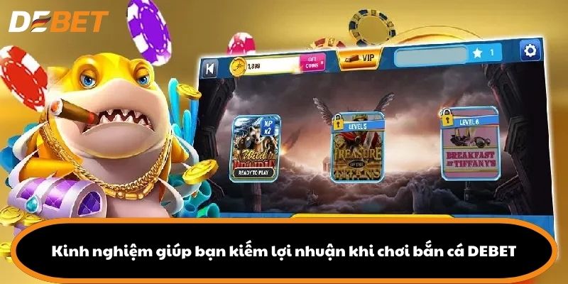 Kinh nghiệm giúp bạn kiếm lợi nhuận khi chơi bắn cá DEBET