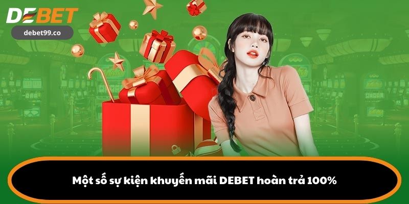 Một số sự kiện khuyến mãi DEBET hoàn trả 100%