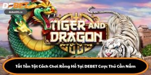 Tất Tần Tật Cách Chơi Rồng Hổ Tại DEBET Cược Thủ Cần Nắm
