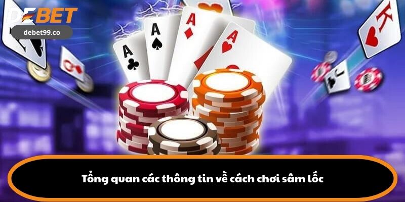 Tổng quan các thông tin về cách chơi sâm lốc